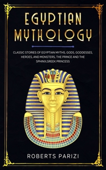 Paperback Egyptian Mythology: Classic Stories of Egyptian Myths, Gods, Goddesses, Heroes, and Monsters, The Prince and The Sphinx, Greek Princess Book