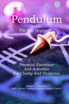 Paperback Pendulum Guide for the Beginner: Practical Exercises And Activities For Clarity And Guidance Book