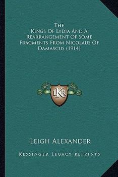 Paperback The Kings Of Lydia And A Rearrangement Of Some Fragments From Nicolaus Of Damascus (1914) Book