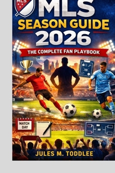 Paperback MLS Season Guide 2026: The Complete Fan Playbook Book