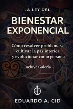 La Ley del Bienestar Exponencial: Método de resolución de problemas desarrollo de paz interior y evolución personal (Spanish Edition)
