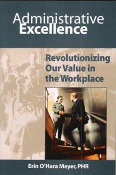 Paperback Administrative Excellence: Revolutionizing Our Value in the Workplace Book