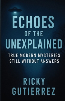Paperback Echoes of the Unexplained True Modern Mysteries Still Without Answers Book