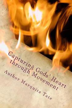 Paperback Capturing Gods' Heart through Movement: True Worshipers in the Dance {John 4:23-24} Book