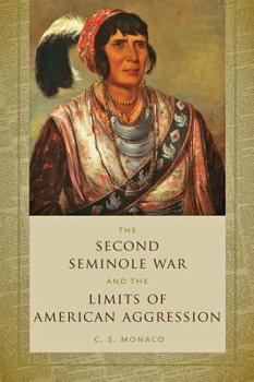 Paperback Second Seminole War and the Limits of American Aggression Book
