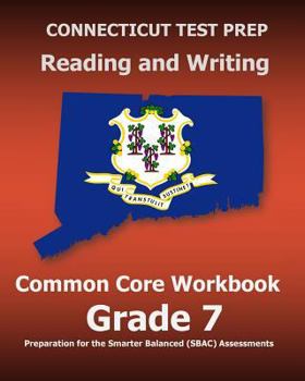 Paperback CONNECTICUT TEST PREP Reading and Writing Common Core Workbook Grade 7: Preparation for the Smarter Balanced (SBAC) Assessments Book