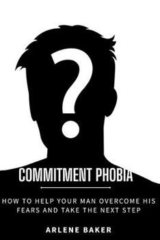 Paperback Commitment Phobia: How to Help Your Man Overcome His Fears and Take the Next Step Book