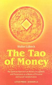 Paperback The Tao of Money: The Spiritual Approach to Money, Occupation and Possessions as a Means of Personal and Social Transformation Book