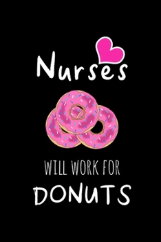 Paperback Nurses Will Work For Donuts: Funny Gag Gifts for Coworkers, Birthday and Christmas Novelty Gift Ideas for Women, Small Lined Notebook Book