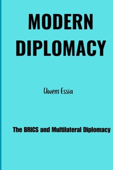 MODERN DIPLOMACY: The BRICS and Multilateral Diplomacy (International Relations and Diplomacy)