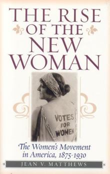 Paperback The Rise of the New Woman: The Women's Movement in America, 1875-1930 Book