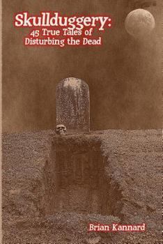 Paperback Skullduggery: 45 True Tales of Disturbing the Dead Book