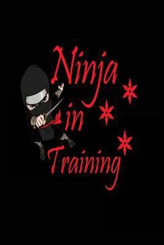 Ninja in Training: Funny Boys Ninja Notebook