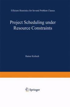 Paperback Project Scheduling Under Resource Constraints: Efficient Heuristics for Several Problem Classes Book