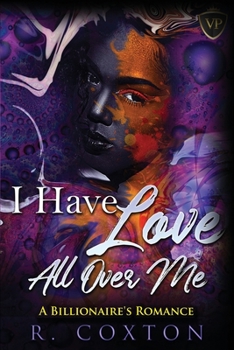 Paperback I Have Love All Over Me: A Billionaire's Romance Book