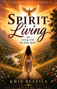 Spirit-Living: Living with the Holy Spirit (Spirit-Walking)