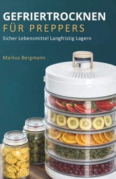 Paperback Gefriertrocknen Für Preppers: Sicher Lebensmittel Langfristig Lagern [German] Book