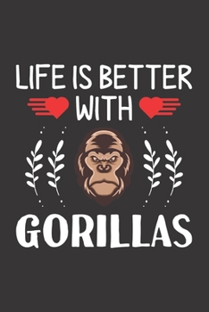 Life Is Better With Gorillas: Gorilla Lovers Men Women Girls Boys Funny Gifts Journal Lined Notebook 6x9 120 Pages