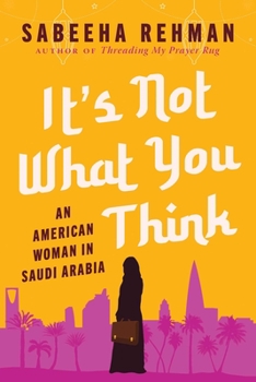 Hardcover It's Not What You Think: An American Woman in Saudi Arabia Book