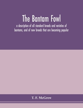 Paperback The bantam fowl; a description of all standard breeds and varieties of bantams, and of new breeds that are becoming popular Book