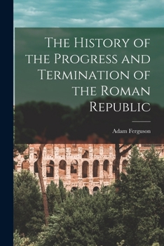 Paperback The History of the Progress and Termination of the Roman Republic Book