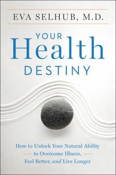 Paperback Your Health Destiny: How to Unlock Your Natural Ability to Overcome Illness, Feel Better, and Live Longer Book