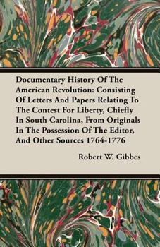 Paperback Documentary History of the American Revolution: Consisting of Letters and Papers Relating to the Contest for Liberty, Chiefly in South Carolina, from Book