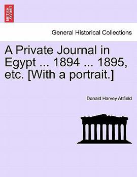 Paperback A Private Journal in Egypt ... 1894 ... 1895, Etc. [With a Portrait.] Book