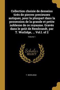 Paperback Collection choisie de desseins tirés de pierres precieuses antiques, pour la pluspart dans la possession de la grande et petite noblesse de ce royaume [French] Book