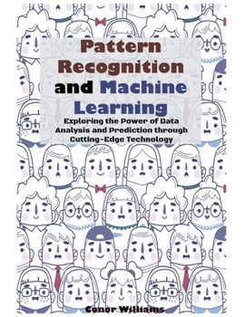 Paperback Pattern Recognition and Machine Learning: Exploring the Power of Data Analysis and Prediction through Cutting-Edge Technology Book