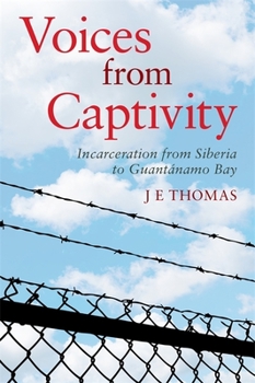 Paperback Voices from Captivity: Incarceration from Siberia to Guantánamo Bay Book