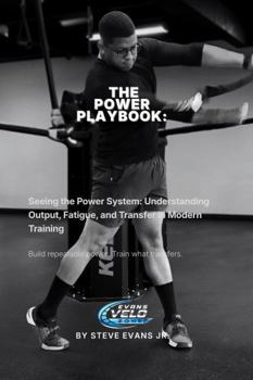 Paperback The Power Playbook: Seeing the Power System: Understanding Output, Fatigue, and Transfer in Modern Training Book