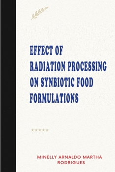 Paperback Effect of Radiation Processing on Synbiotic Food Formulations Book