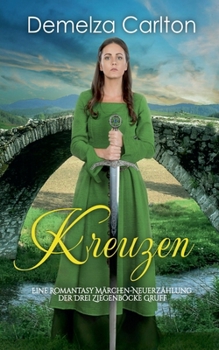 Kreuzen: Eine Romantasy Märchen-Neuerzählung der Drei Ziegenböcke Gruff (Mittelalterliche Märchen-Liebesromanserie) (German Edition)