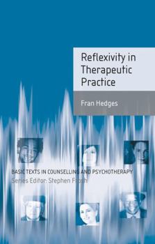 Reflexivity in Therapeutic Practice - Book  of the Basic Texts in Counselling and Psychotherapy