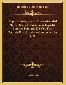 Paperback Hippolyti Ruiz, Regiae Academiae Med. Matrit. Socii, Et Peruvianae Expedit. Botanici Primarii, De Vera Fuci Natantis Fructificatione Commentarius (179 [Latin] Book