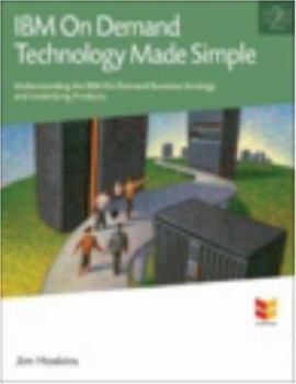 Paperback IBM on Demand Technology Made Simple: Understanding the IBM on Demand Business Strategy and Underlying Products Book