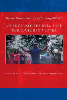 Paperback Dynamic Muscular Breakthrough Technology (Dybutt): Dybutt Will Save Our Children's Lives! Book