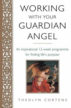 Paperback Working with Your Guardian Angel: An Inspirational 12-Week Programme for Finding Your Life's Purpose Book