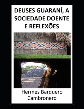 Paperback Deuses Guaraní, a Sociedade Doente E Reflexões [Portuguese] Book