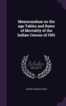 Hardcover Memorandum on the age Tables and Rates of Mortality of the Indian Census of 1901 Book