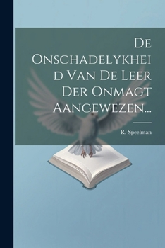 Paperback De Onschadelykheid Van De Leer Der Onmagt Aangewezen... [Dutch] Book