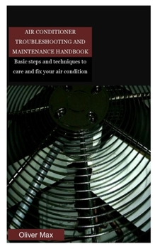 Paperback Air Conditioner Troubleshooting and Maintenance Handbook: Basic steps and techniques to care and fix your air condition Book