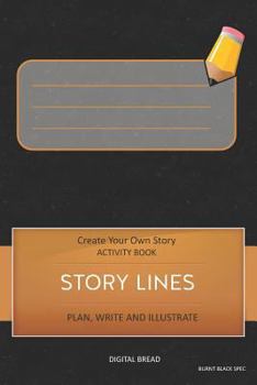 Paperback Story Lines - Create Your Own Story Activity Book, Plan Write and Illustrate: Unleash Your Imagination, Write Your Own Story, Create Your Own Adventur Book