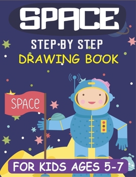 Paperback Space Step by Step Drawing Book for Kids Ages 5-7: Explore, Fun with Learn... How To Draw Planets, Stars, Astronauts, Space Ships and More! (Activity Book