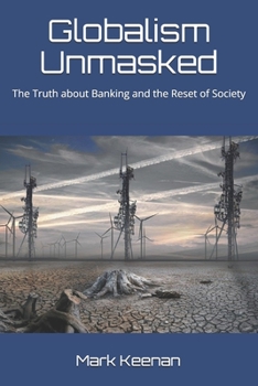 Paperback Globalism Unmasked: The Truth about Banking and the Reset of Society Book