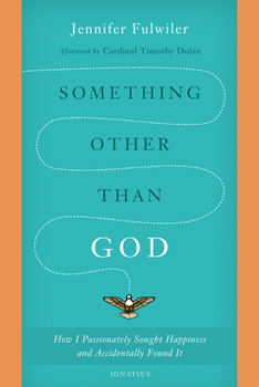Paperback Something Other Than God: How I Passionately Sought Happiness and Accidentally Found It Book