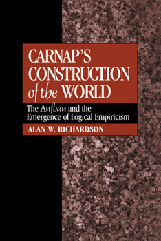 Hardcover Carnap's Construction of the World: The Aufbau and the Emergence of Logical Empiricism Book