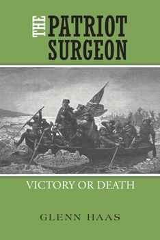 Paperback The Patriot Surgeon: Victory or Death Book