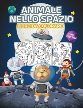 Animale nello Spazio Libro da Colorare per Bambini: Grande libro da colorare Animali dello spazio per ragazzi, ragazze e bambini. Perfetto libro di ... per bambini e ragazzi